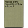 Mexico of the Twentieth Century Volume 1 by Percy Falcke Martin