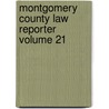 Montgomery County Law Reporter Volume 21 door Montgomery Bar Association