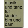 Musik und Tanz für Kinder - Bim und Bam door Manuela Widmer