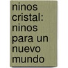 Ninos Cristal: Ninos Para Un Nuevo Mundo door Isabel Leal