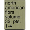 North American Flora Volume 32, Pts. 1-4 by New York Botanical Garden