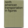 North American Transportation in Figures by United States Government