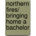 Northern Fires/ Bringing Home a Bachelor