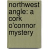 Northwest Angle: A Cork O'Connor Mystery by William Kent Krueger
