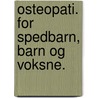 Osteopati. For Spedbarn, Barn Og Voksne. door Jan Porthun