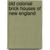 Old Colonial Brick Houses of New England door Albert James MacDonald
