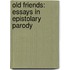 Old Friends: Essays in Epistolary Parody