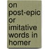 On Post-Epic or Imitative Words in Homer