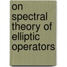 On Spectral Theory of Elliptic Operators door Yuri Egorov