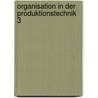 Organisation in Der Produktionstechnik 3 by Walter Eversheim