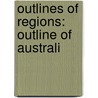 Outlines of Regions: Outline of Australi by Books Llc