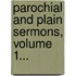 Parochial and Plain Sermons, Volume 1...