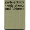 Parteienkritik - Entstehung Und Faktoren by Christian Bernecker