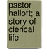 Pastor Halloft; A Story Of Clerical Life