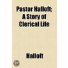 Pastor Halloft; A Story Of Clerical Life door Halloft