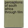 Perceptions of South Africa through Film door Sarah E. Yehle
