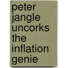 Peter Jangle Uncorks the Inflation Genie by John Marske