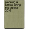 Planning & Control Using Ms Project 2010 door Paul E. Harris