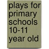 Plays For Primary Schools 10-11 Year Old by Kathleen Mcguinness