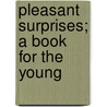 Pleasant Surprises; A Book for the Young door Henry Hoyt