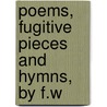 Poems, Fugitive Pieces and Hymns, by F.W door F. W