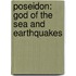 Poseidon: God of the Sea and Earthquakes