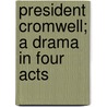 President Cromwell; A Drama in Four Acts door George Alfred Townsend