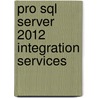 Pro Sql Server 2012 Integration Services by Michael Coles