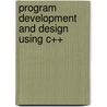 Program Development And Design Using C++ door Gary J. Bronson