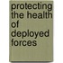 Protecting the Health of Deployed Forces