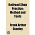 Railroad Shop Practice; Method and Tools