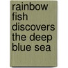 Rainbow Fish Discovers the Deep Blue Sea door Marcus Pfister