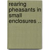 Rearing Pheasants in Small Enclosures .. door Samuel [From Old Catalog] Reeves