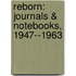 Reborn: Journals & Notebooks, 1947--1963