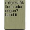 Religiosität: Fluch Oder Segen? Band Ii door Waldemar Schumacher