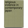 Religious Violence In Contemporary Japan door Ian Reader