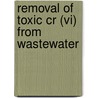 Removal Of Toxic Cr (vi) From Wastewater door Tonni Agustiono Kurniawan