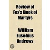 Review of Fox's Book of Martyrs Volume 1 by William Eusebius Andrews