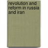 Revolution and Reform in Russia and Iran door Ghoncheh Tazmini