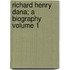 Richard Henry Dana; A Biography Volume 1