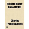 Richard Henry Dana; A Biography Volume 1 by Charles Francis Adams