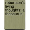 Robertson's Living Thoughts; A Thesaurus door Frederick William Robertson