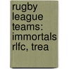 Rugby League Teams: Immortals Rlfc, Trea by Books Llc