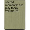 Sacred Moments: E-Z Play Today Volume 75 door Authors Various