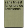 Sans Fin est la Torture de l'Existence.. door Cleo De Grintstat