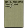 School. Hasn't This Gone On Long Enough? door Jim Benton