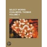 Select Works -Chalmers, Thomas (Volume 4 door Thomas Chalmers