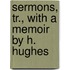 Sermons, Tr., With A Memoir By H. Hughes