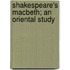 Shakespeare's Macbeth; An Oriental Study