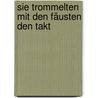 Sie trommelten mit den Fäusten den Takt by Edgar Hilsenrath